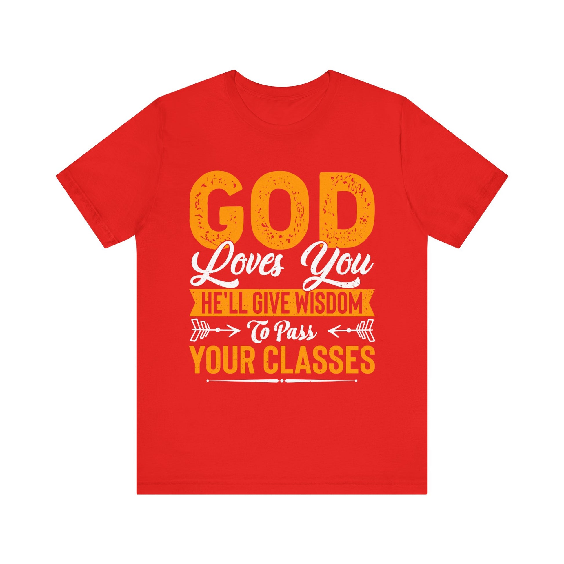 God Loves You, He'll Give Wisdom To Pass Your Classes - Unisex Jersey Short Sleeve Tee