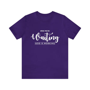 When Your're Waiting God Is Working - Unisex Tee