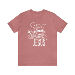 Start your day with Jesus - Unisex Tee