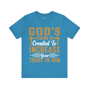 God's Timing Is Created To Increase Your Trust In Him - Unisex Tee