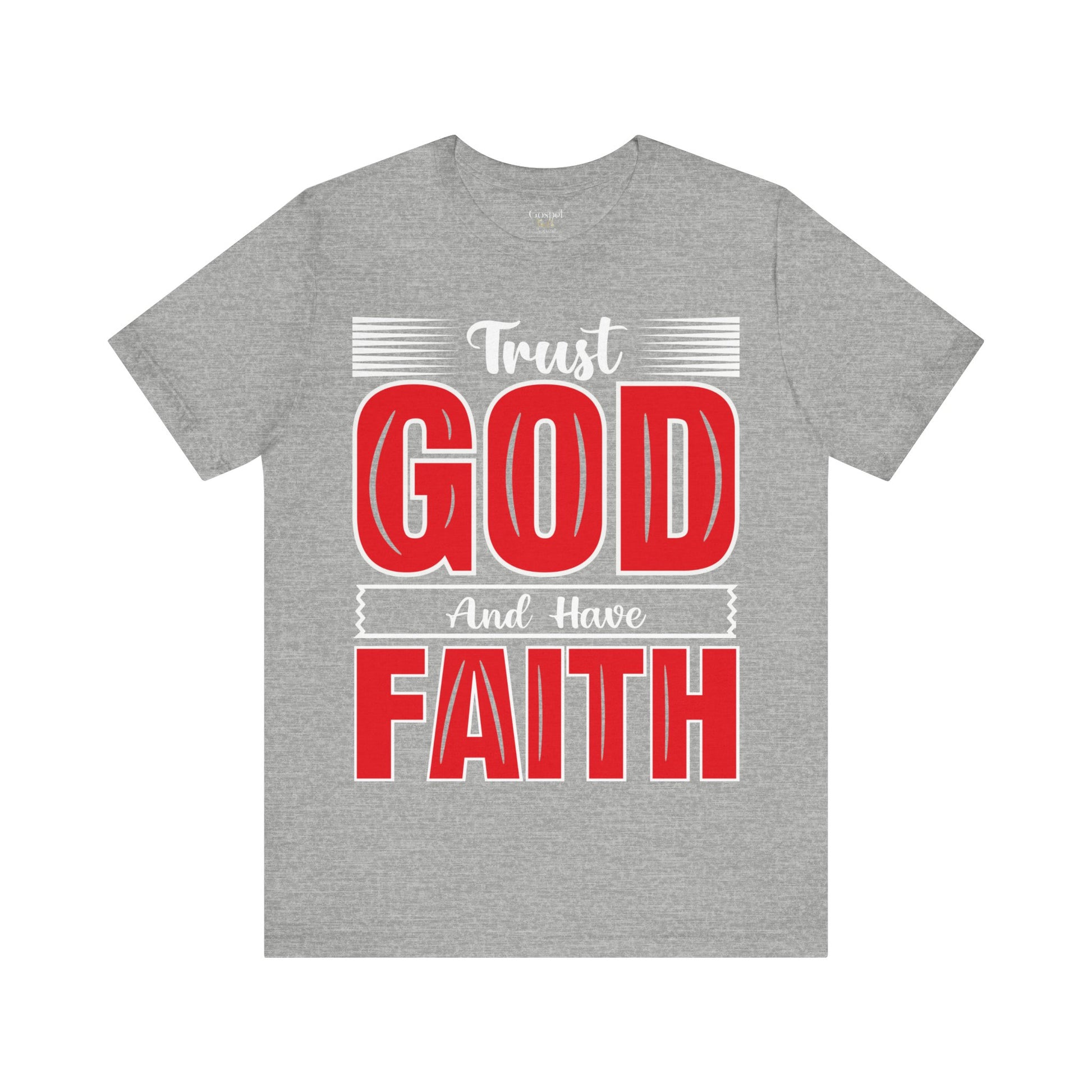 Trust God And Have Faith - Unisex Tee