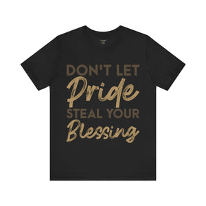 Don't Let Pride Steal Your Blessing - Unisex Tee