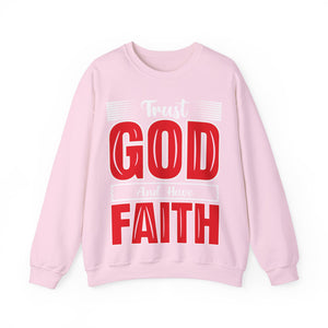 Trust God And Have Faith - Sweatshirt