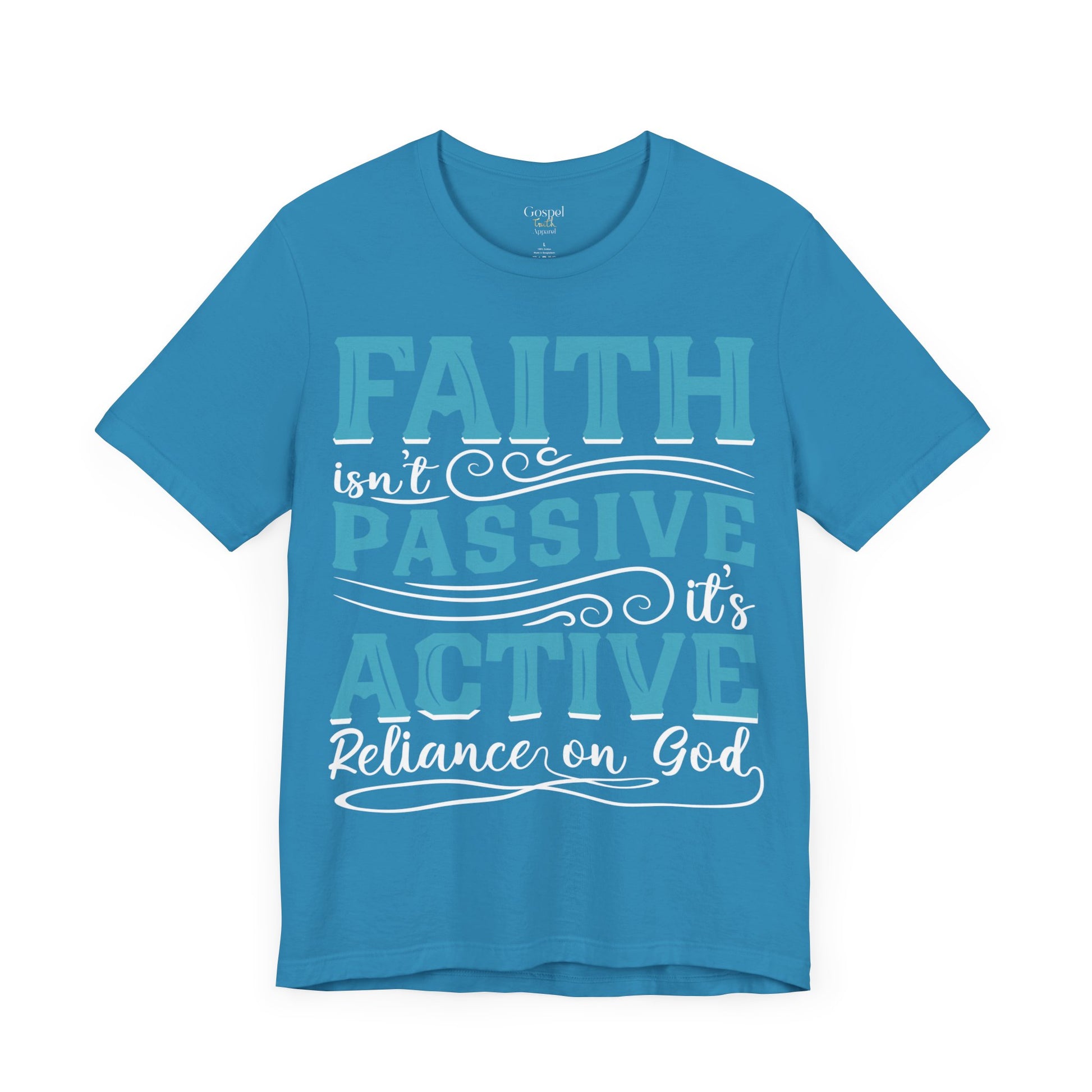 Faith Isn't Passive It's Active Reliance On God - Unisex Tee