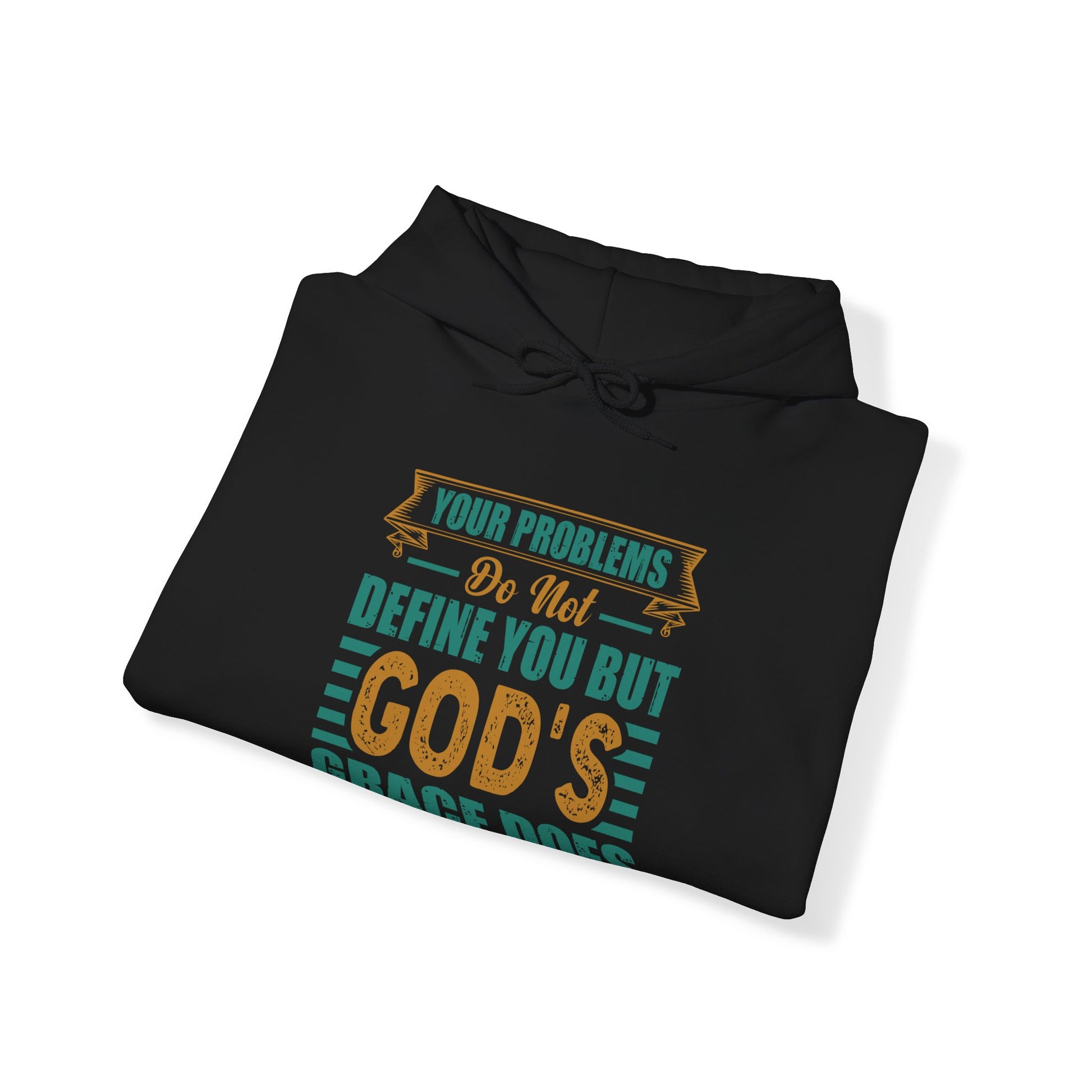 Your Problems Do Not Define You But God's Grace Does - Unisex Hoodie