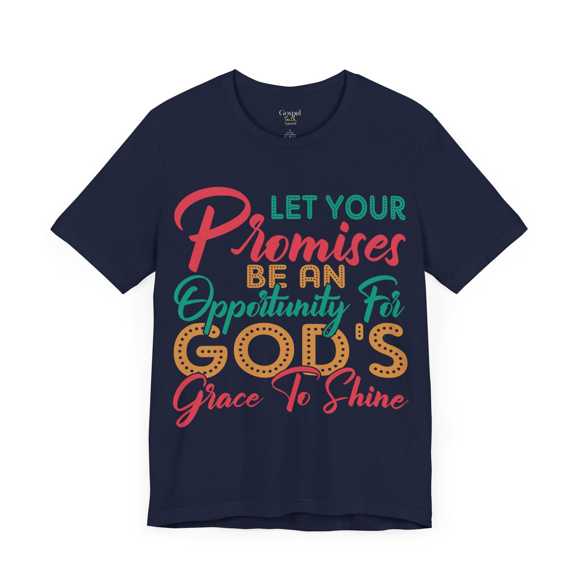 Let Your Promises Be An Opportunity For God's Grace To Shine - Unisex Tee