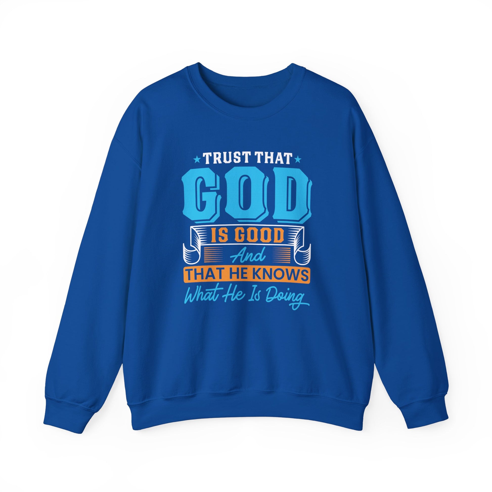 Trust That God is Good & He Know What He Is Doing - Crewneck Sweatshirt