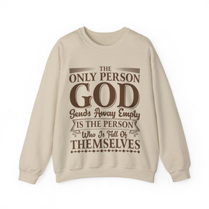 The Only Person God Sends Away Is The Person Who Is Full Of Themselves - Sweatshirt