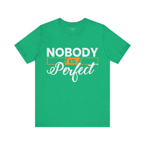 Nobody is Perfect - Unisex Tee