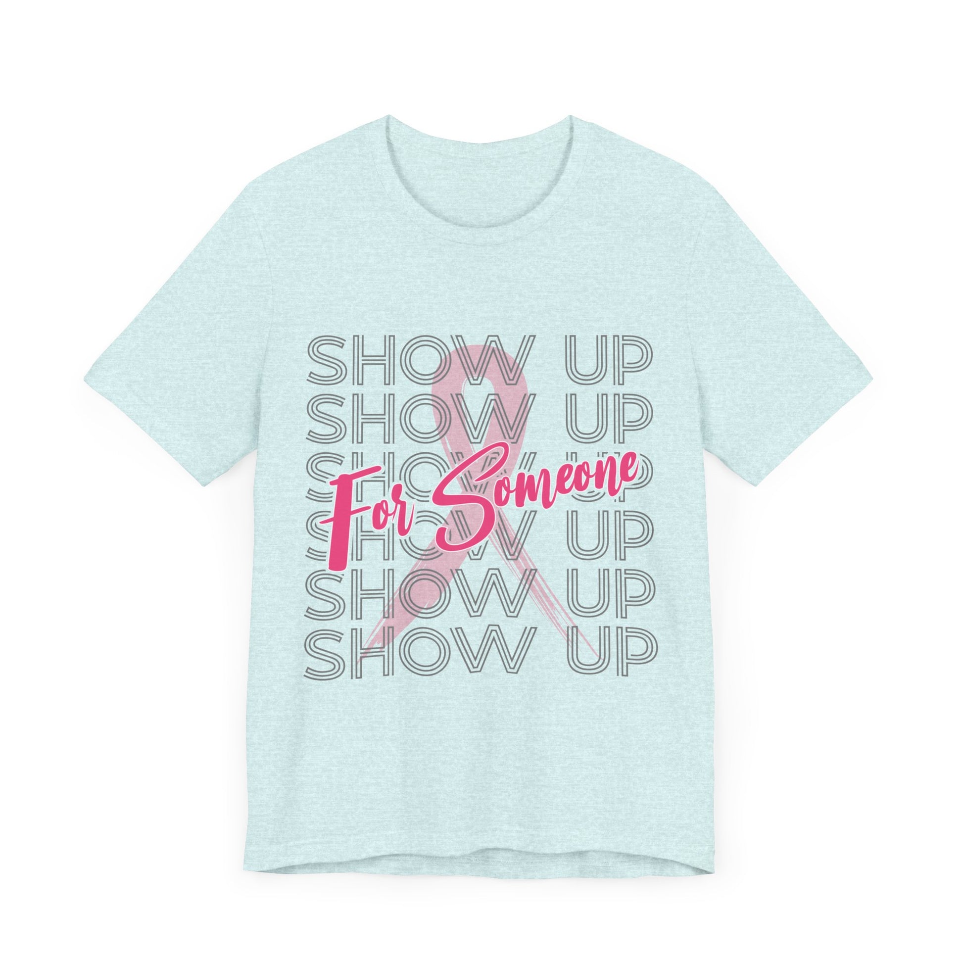 Show Up For Someone - Unisex Jersey Short Sleeve Tee