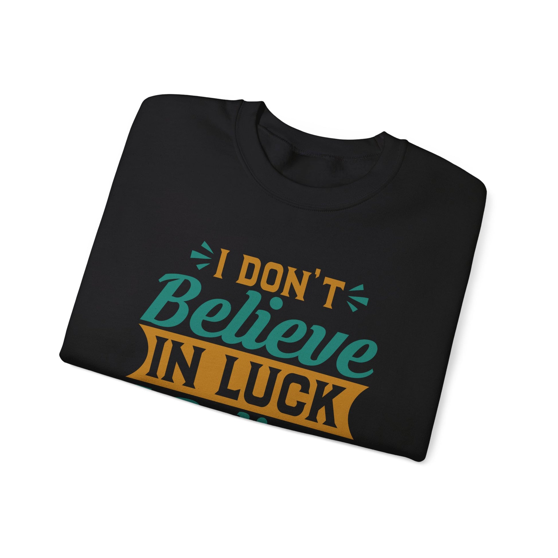 I don't Believe In Luck, I Believe In God - Crewneck Sweatshirt