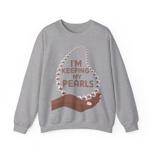 I'm Keeping My Pearls - Sweatshirt