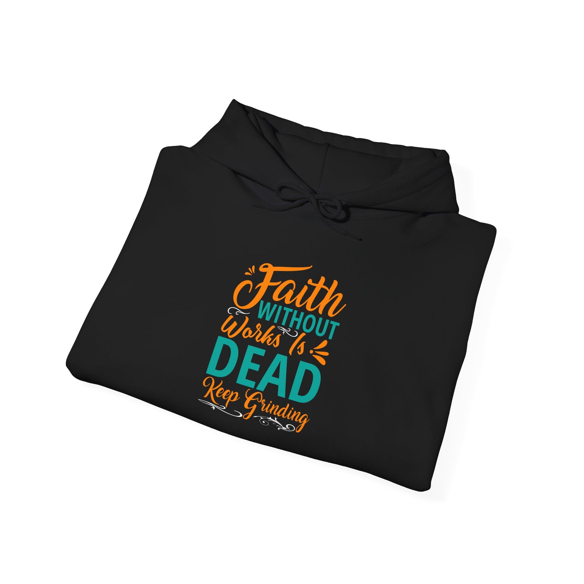 Faith Without Works Is Dead, Keep Grinding - Unisex Heavy Blend™ Hooded Sweatshirt