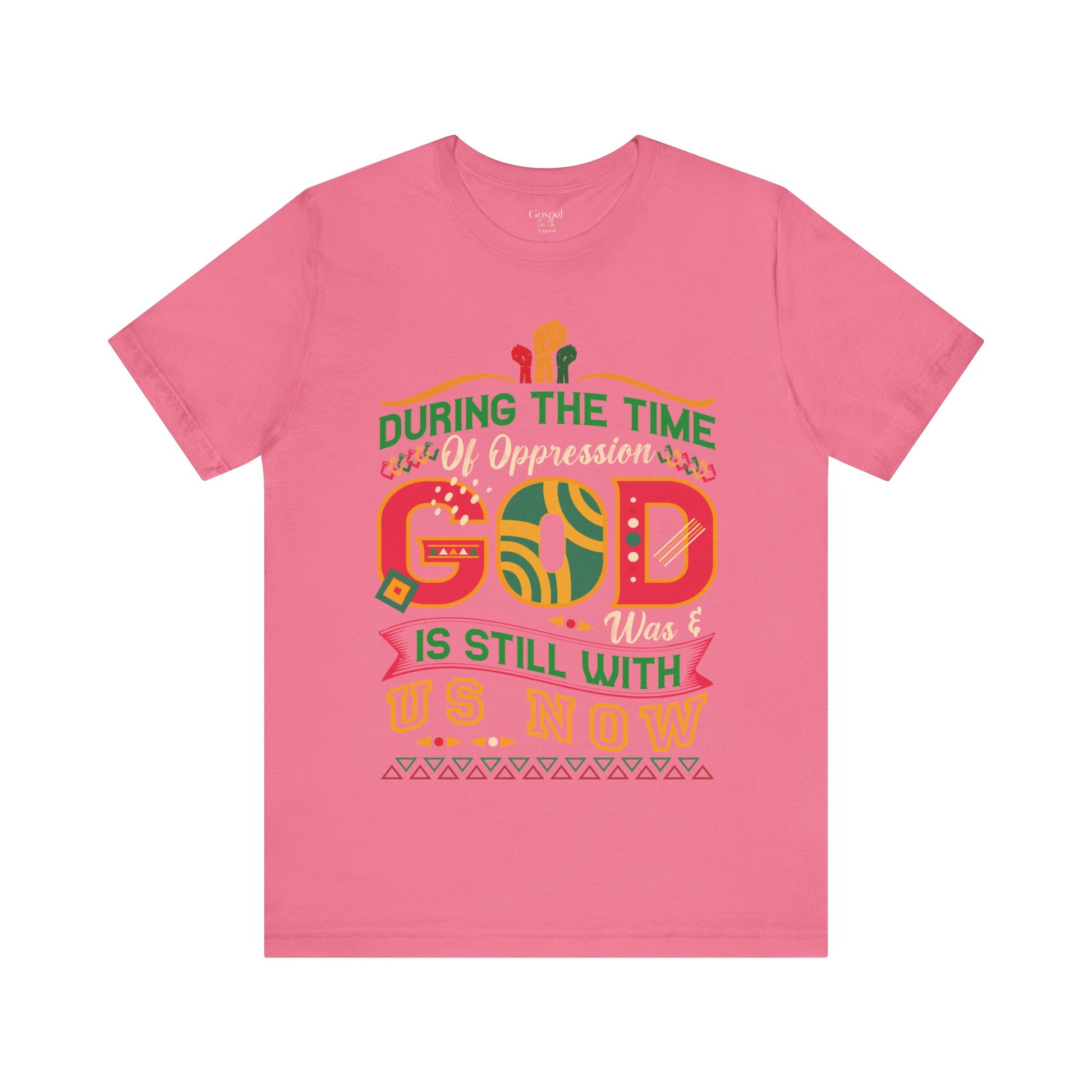 During The Time Of Oppression God is Still With Us - Unisex Tee