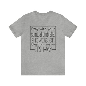 Pray with your spiritual umbrella Showers of blessings are on its way - Unisex Tee