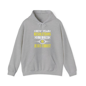 New Year Resolutions Is To Stay In Jesus Christ - Unisex Hoodie