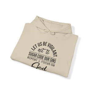 Let us be vigilant not to sugar code our sins Repent _ focus on God - Unisex Hoodie