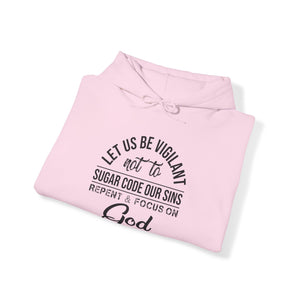 Let us be vigilant not to sugar code our sins Repent _ focus on God - Unisex Hoodie