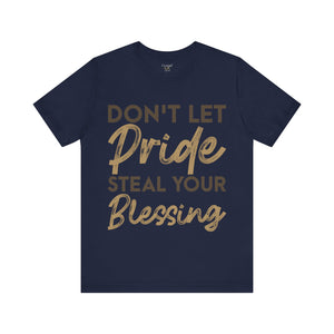 Don't Let Pride Steal Your Blessing - Unisex Tee