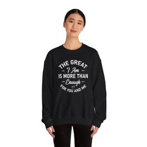 The Great I Am Is More Than Enough For You And I - Crewneck Sweatshirt