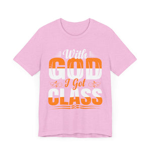 With God I Got Class - Unisex Jersey Short Sleeve Tee