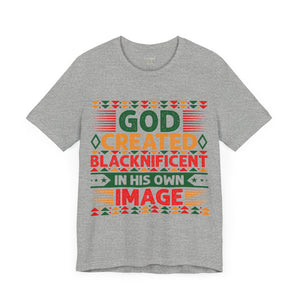 God Created Blacknificent In His Own Image - Unisex Tee