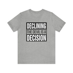 Declining the devil is a decision - Unisex Tee