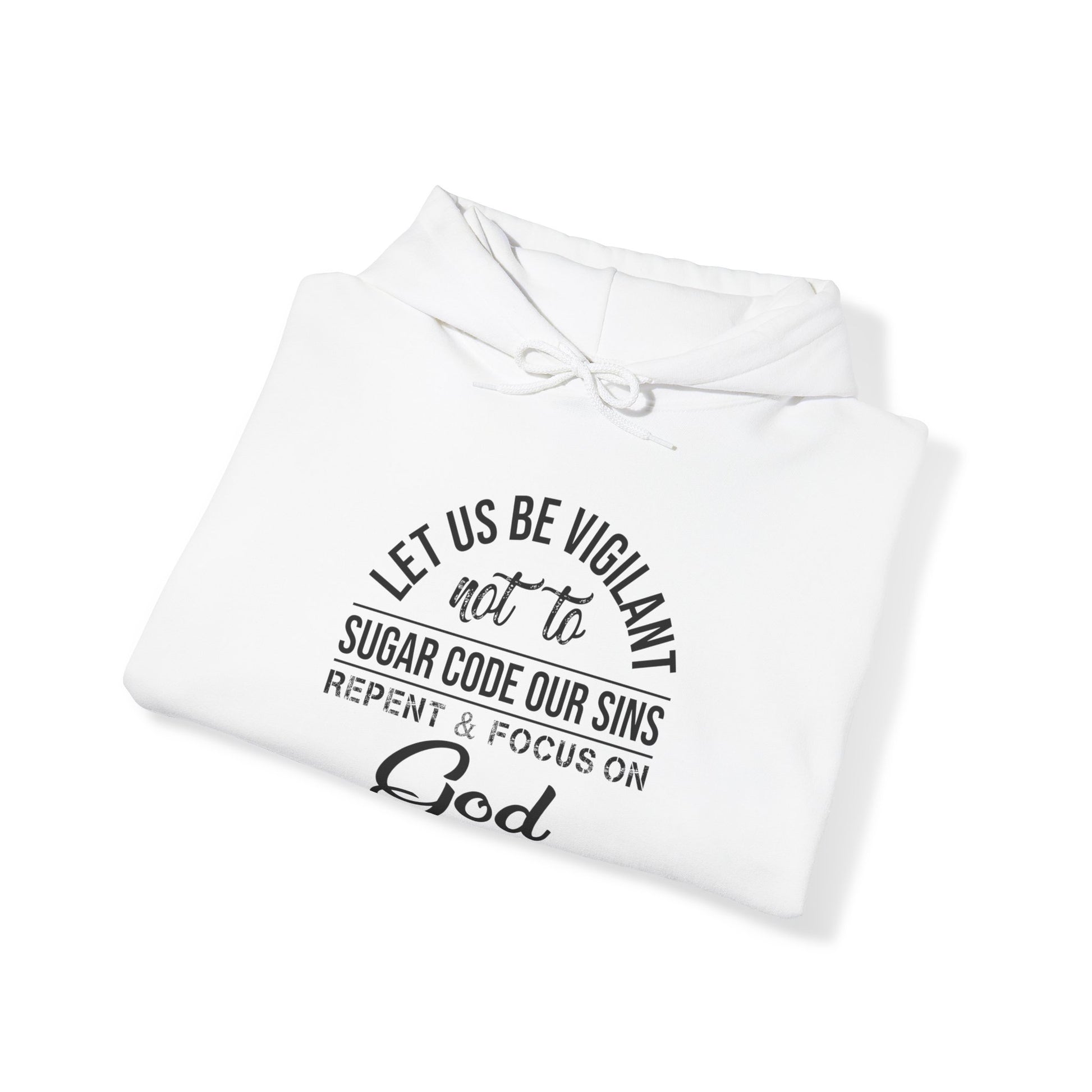 Let us be vigilant not to sugar code our sins Repent _ focus on God - Unisex Hoodie