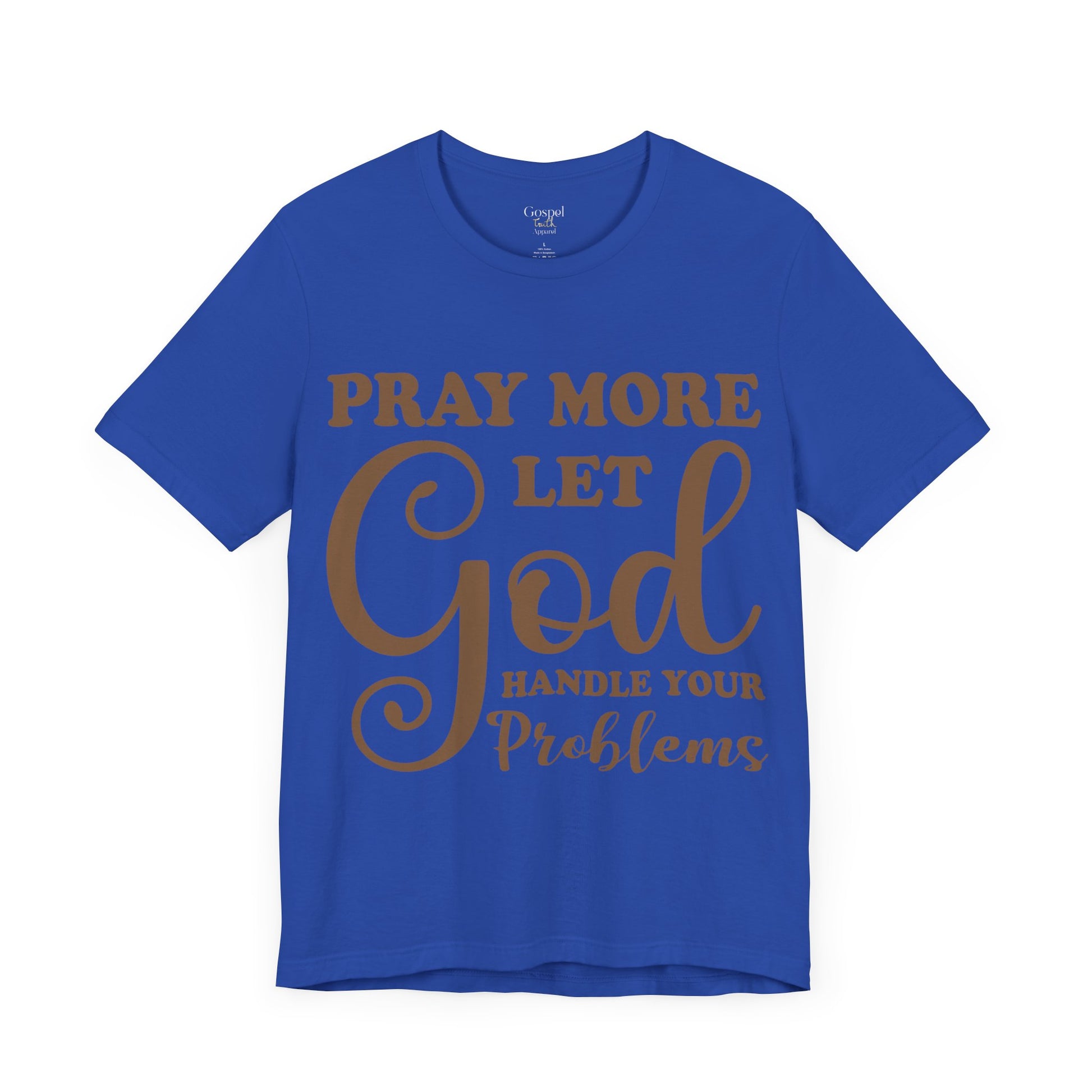 Pray More Let God Handle Your Problems - Unisex Tee