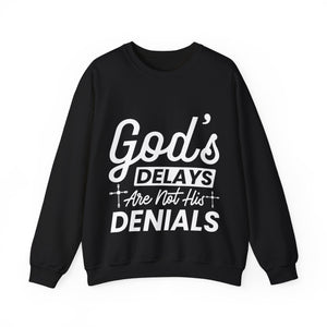 God's Delays Are Not His Denials  - Sweatshirt