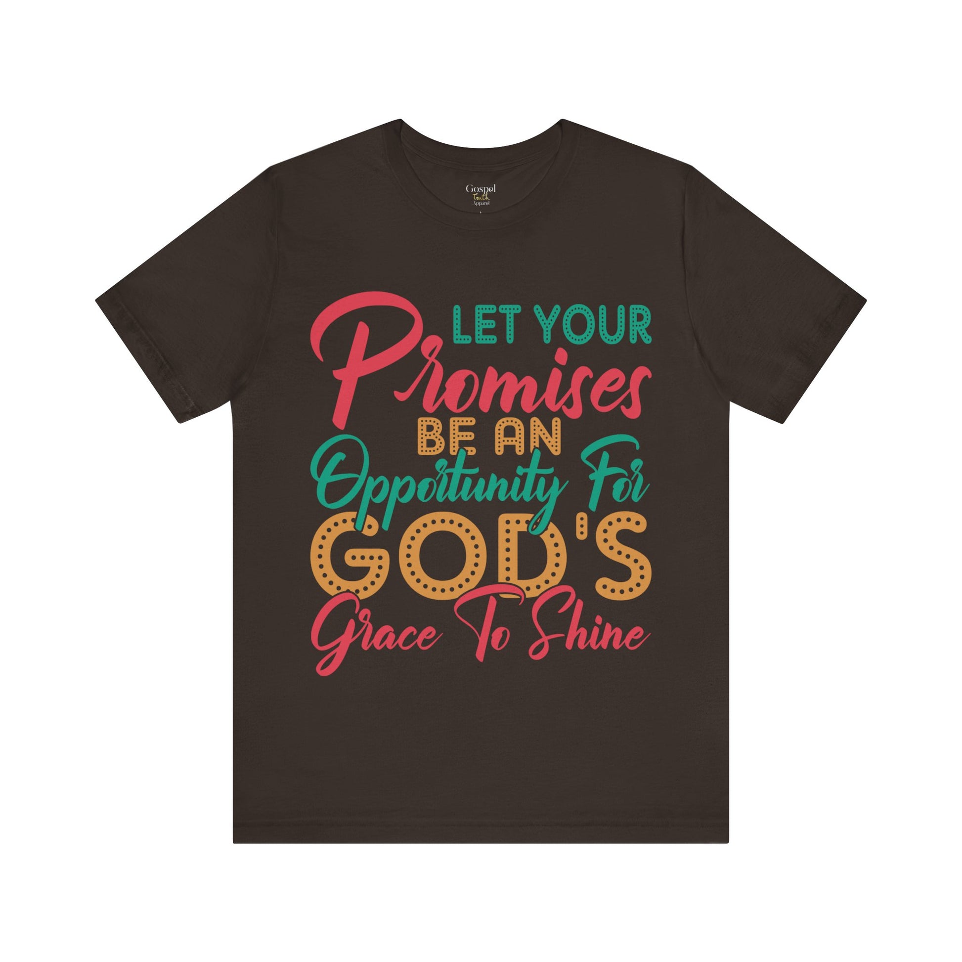 Let Your Promises Be An Opportunity For God's Grace To Shine - Unisex Tee