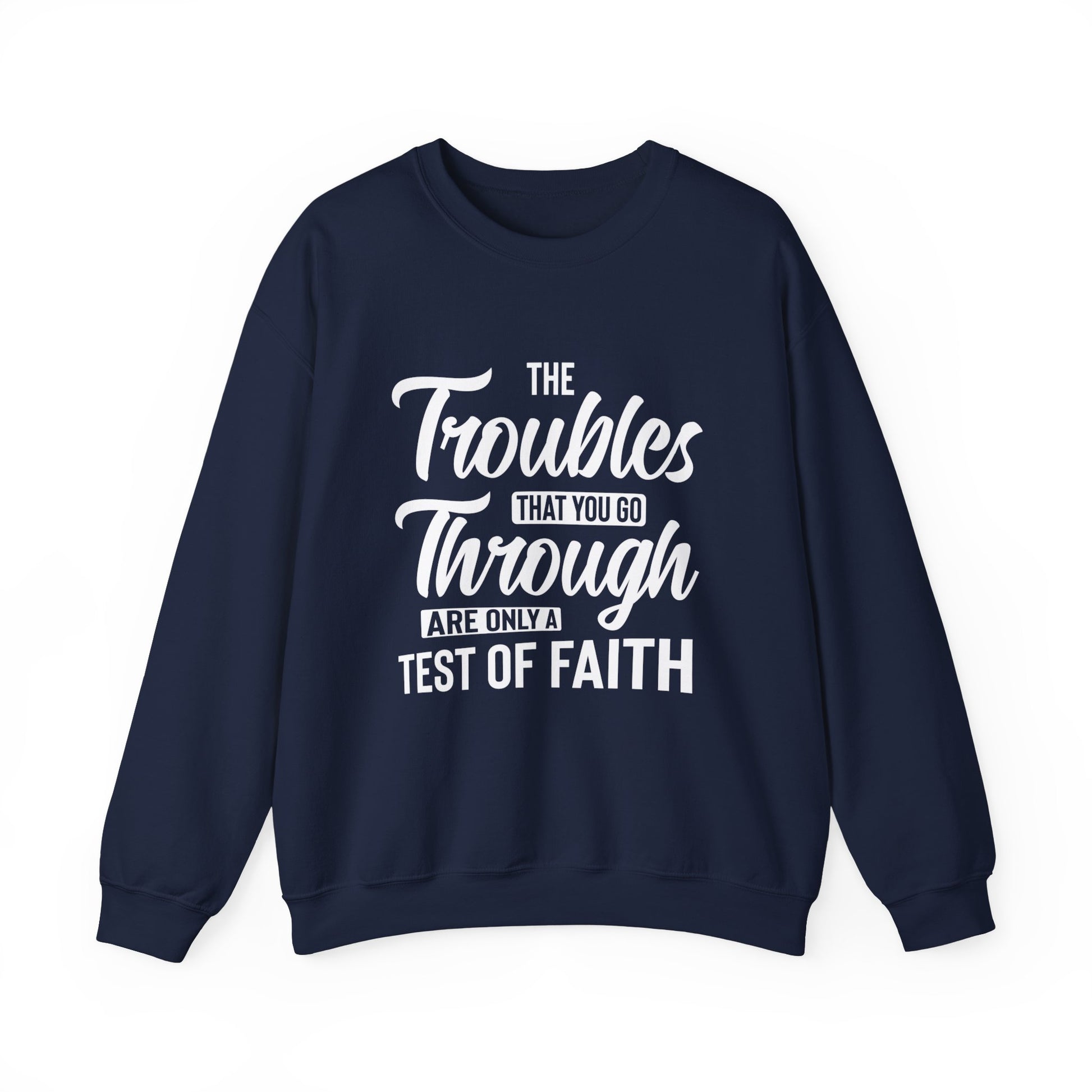 The Troubles That You Go Through Are Only A Test Of Faith - Crewneck Sweatshirt