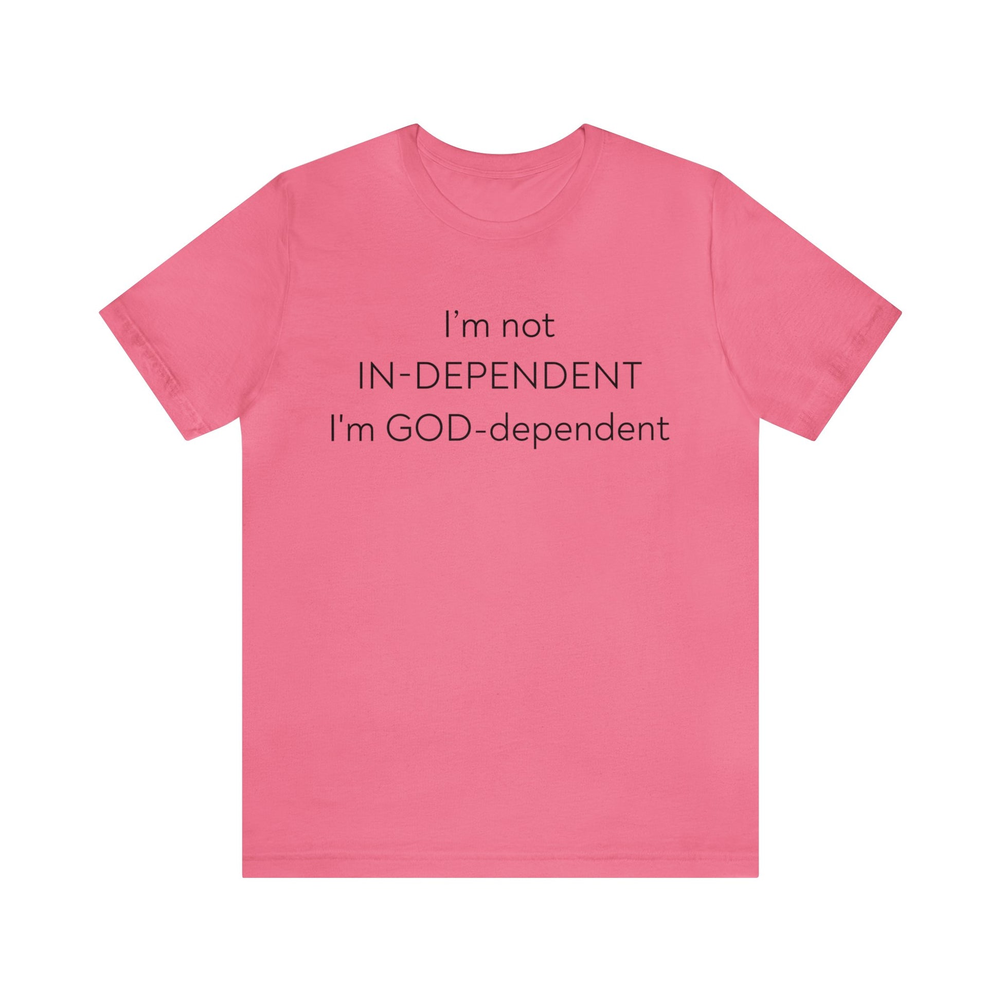 I'm not Independent I'm GOD dependent  - Unisex Tee