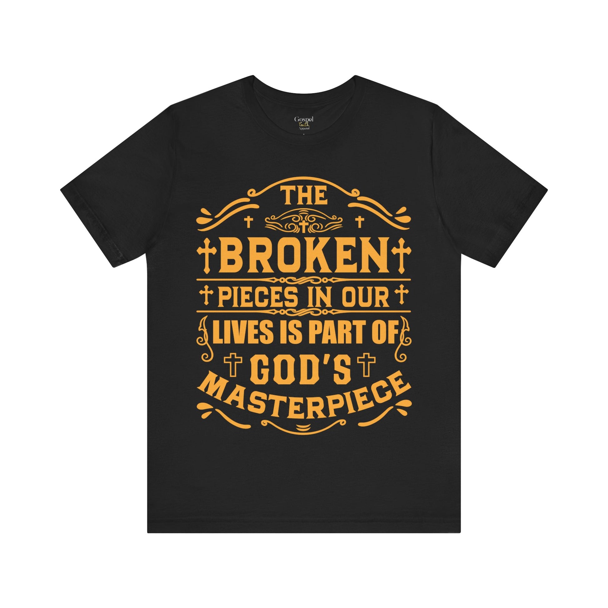 The Broken Pieces In Our lives Is Part Of God's Masterpiece - Unisex Tee