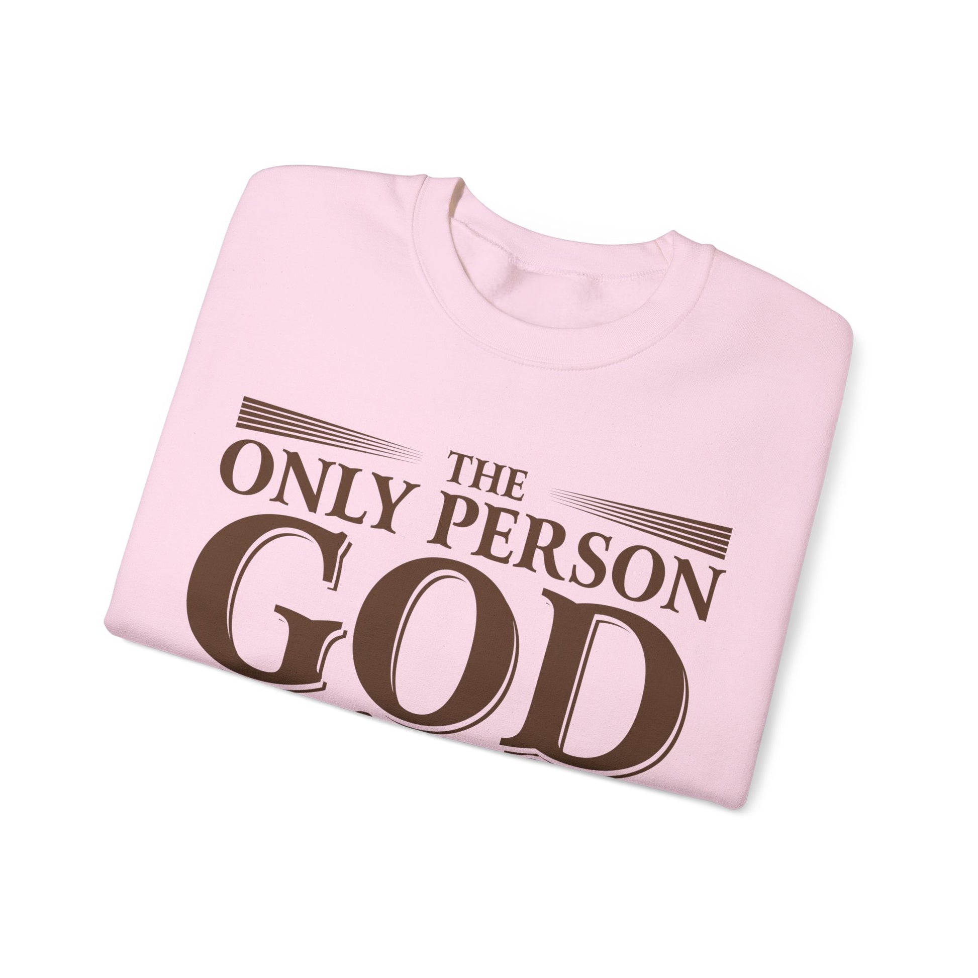 The Only Person God Sends Away Is The Person Who Is Full Of Themselves - Sweatshirt