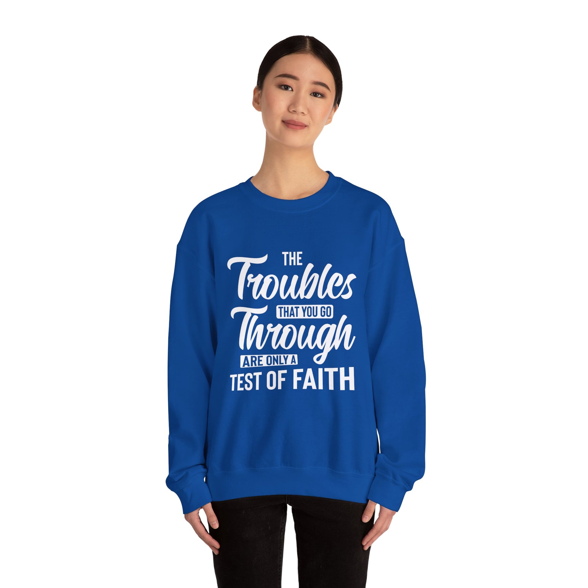 The Troubles That You Go Through Are Only A Test Of Faith - Crewneck Sweatshirt