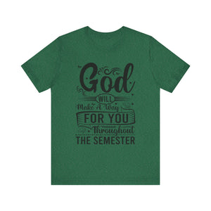 God Will Make A Way Throughout The School Semester - Unisex Jersey Short Sleeve Tee