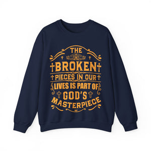 The Broken Pieces In Our lives Is Part Of God's Masterpiece - Sweatshirt