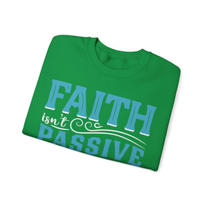 Faith Isn't Passive It's Active Reliance On God - Sweatshirt