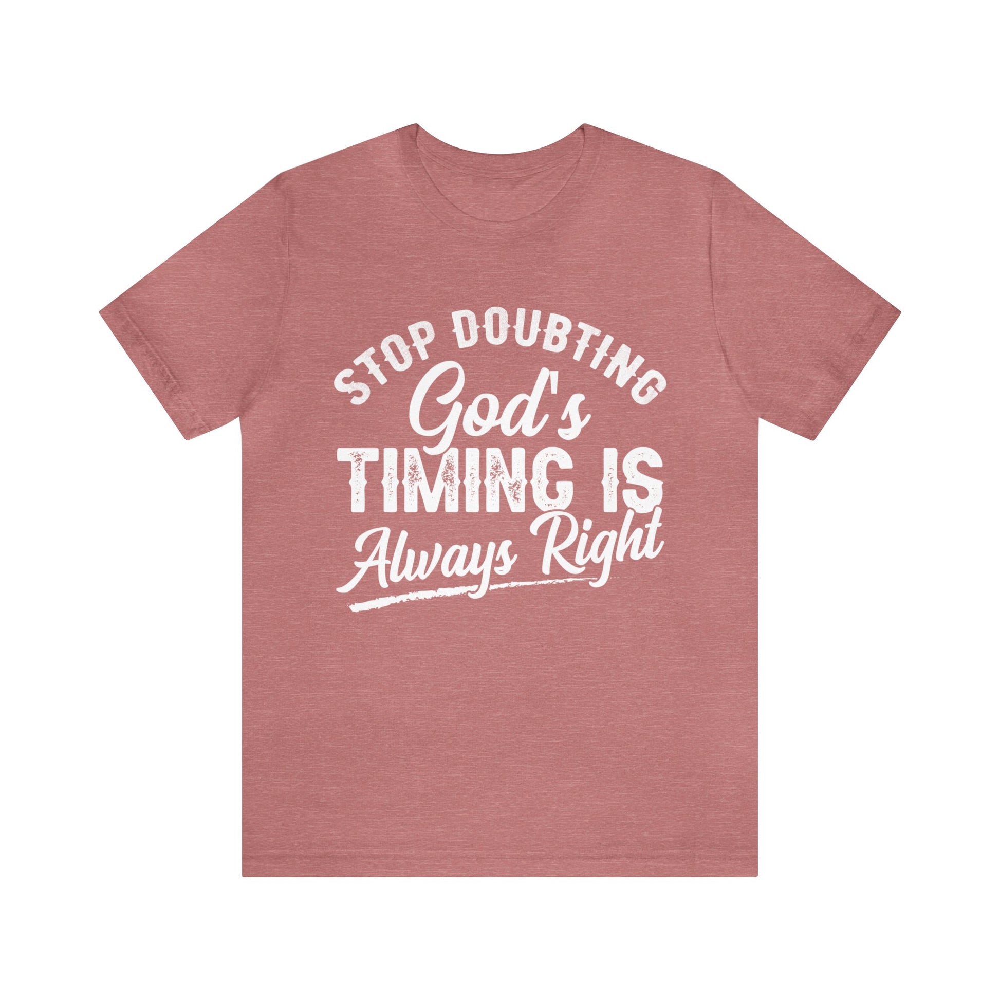 Stop Doubting God's Timing Is Always Right - Unisex Tee