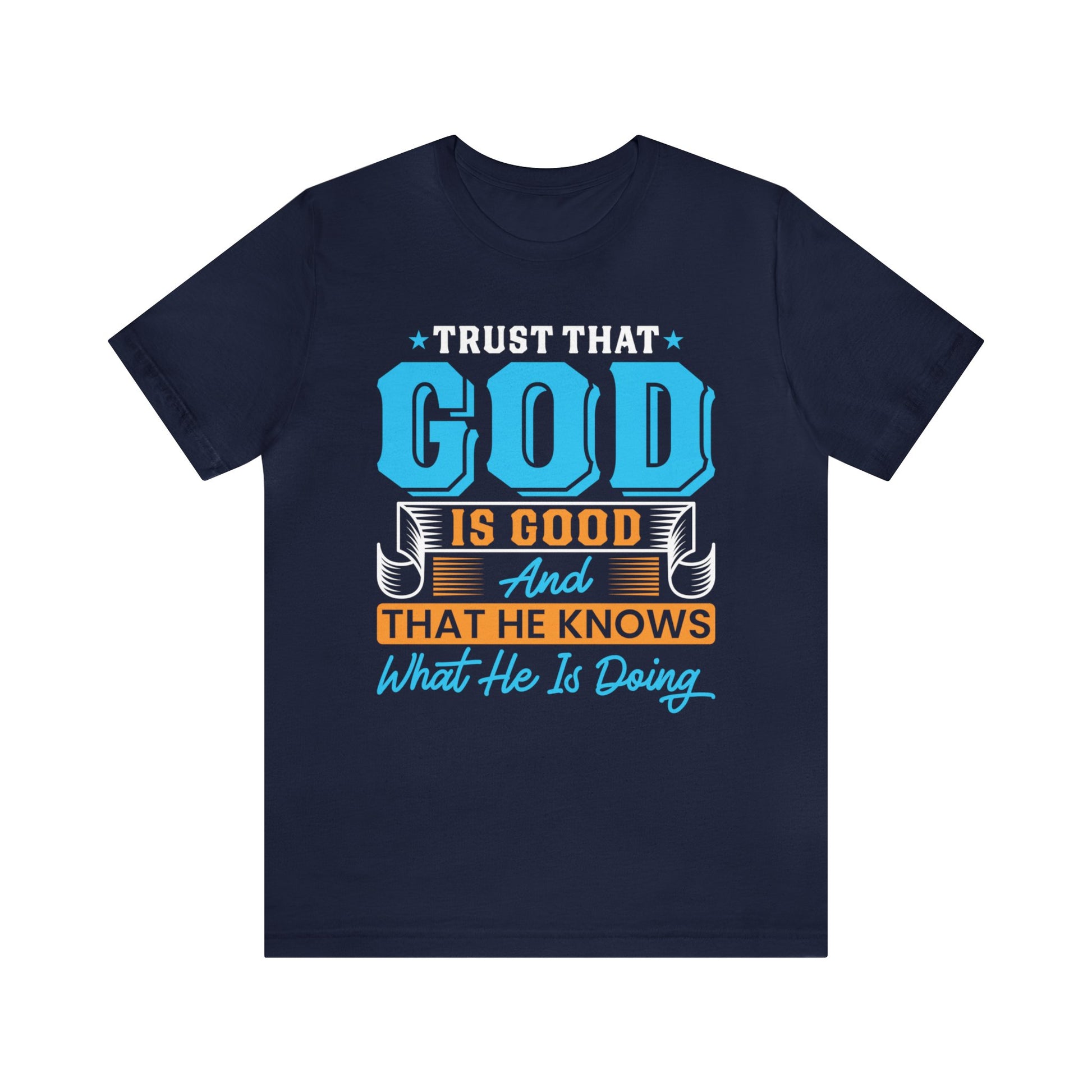 Trust That God is Good & He Know What He Is Doing - Unisex Tee