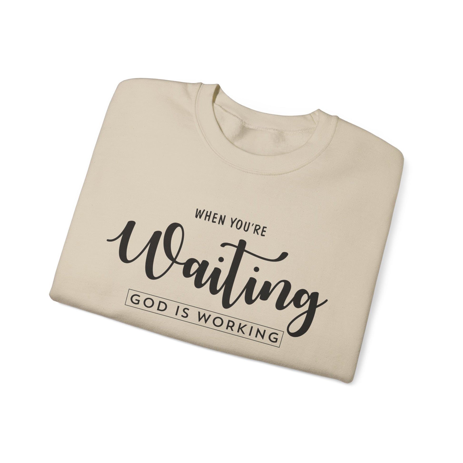 When You're Waiting God Is Working - Crewneck Sweatshirt