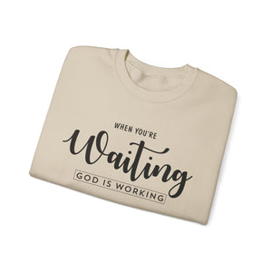 When You're Waiting God Is Working - Crewneck Sweatshirt