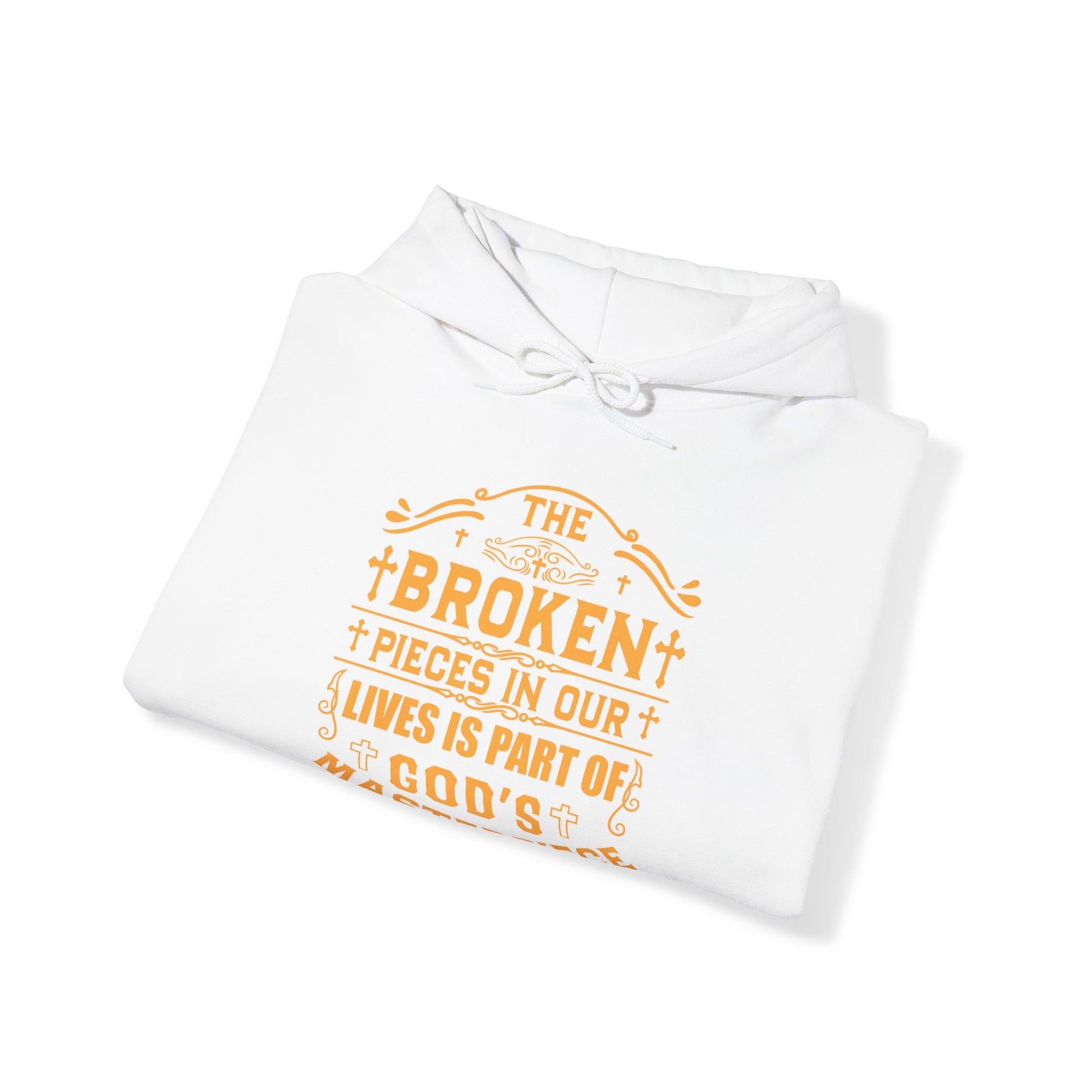 The Broken Pieces In Our lives Is Part Of God's Masterpiece - Unisex Hoodie