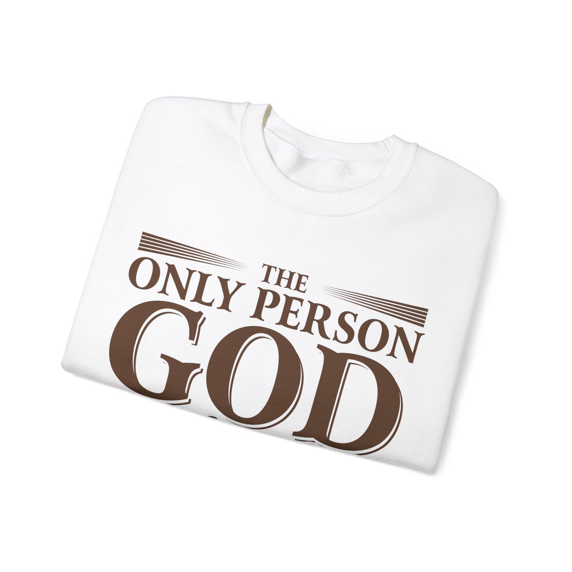 The Only Person God Sends Away Is The Person Who Is Full Of Themselves - Sweatshirt