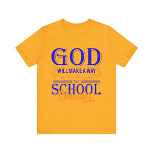 God Will Make A Way Throughout The School Semester - Unisex Jersey Short Sleeve Tee