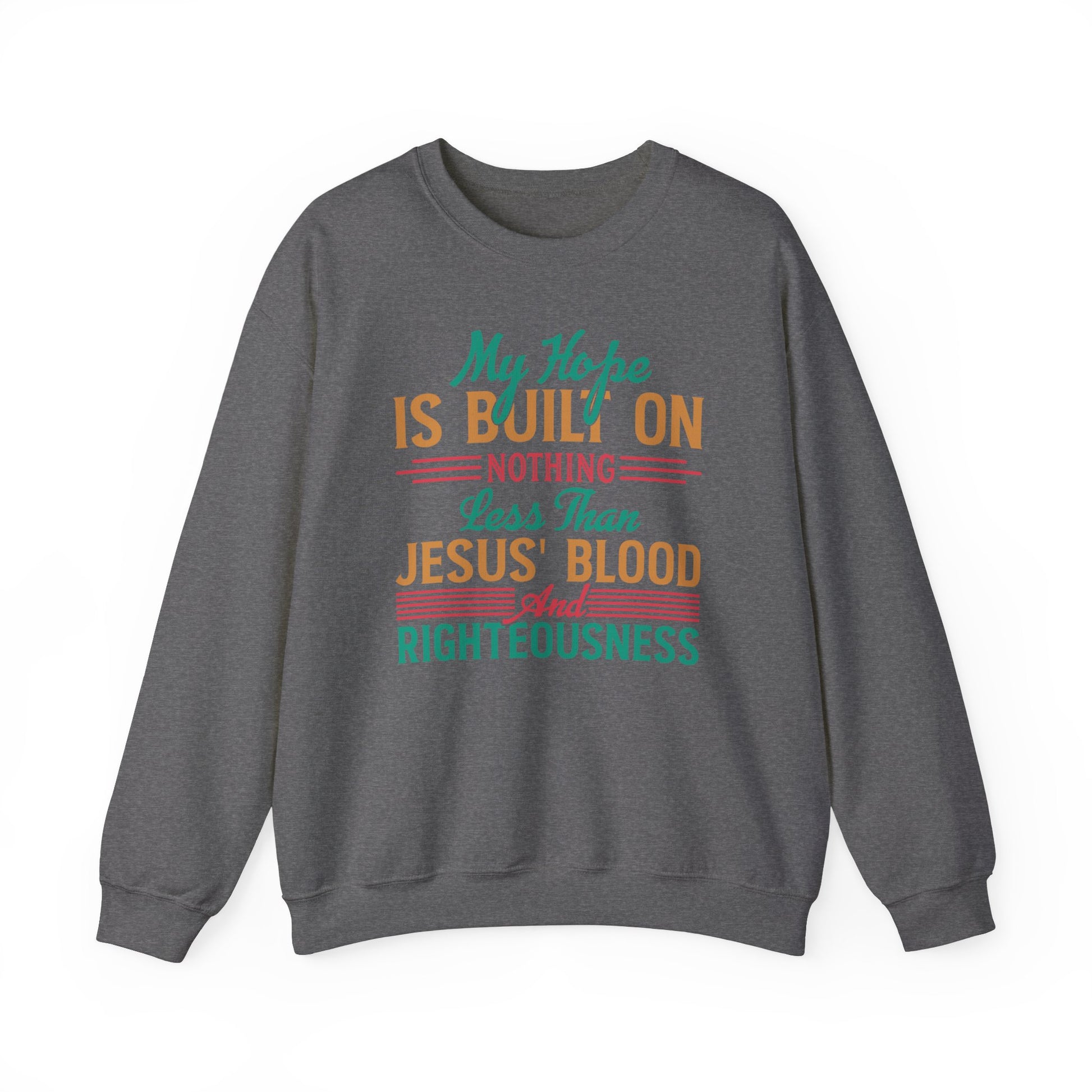 My Hope Is Built On Nothing Less than Jesus' Blood - Crewneck Sweatshirt