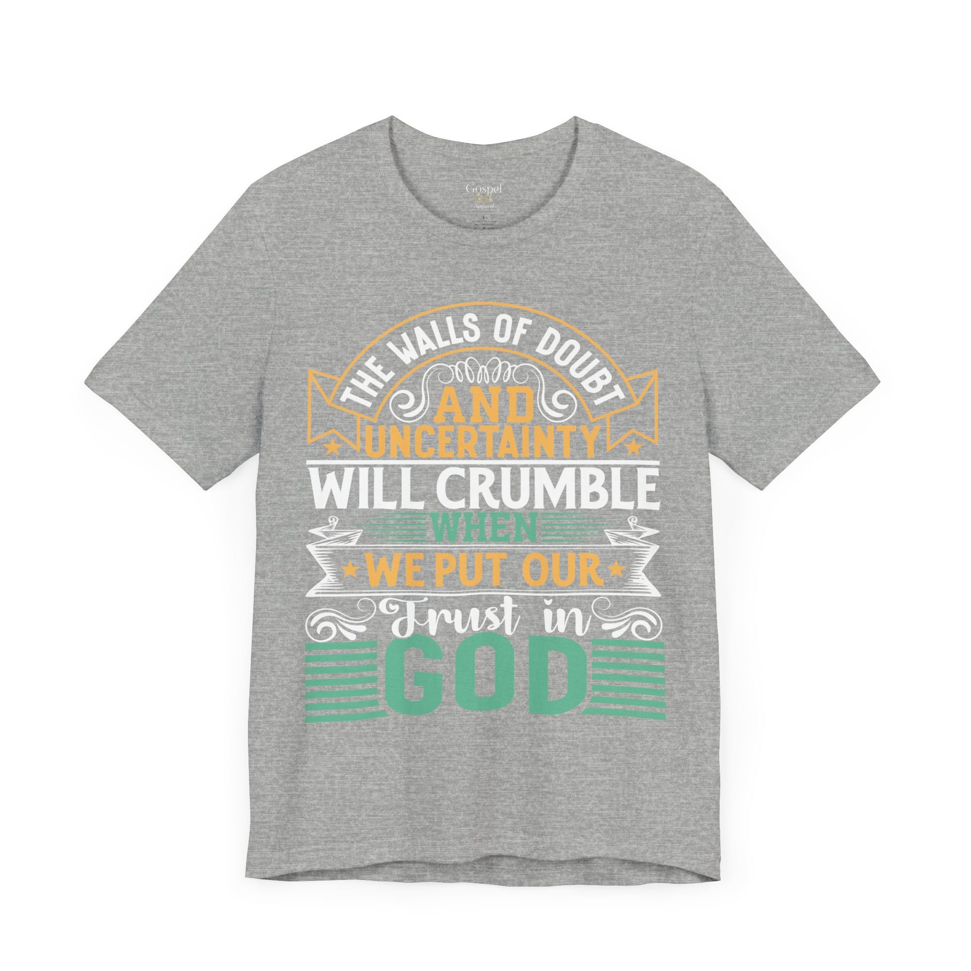 The Walls Of Doubt And Uncertainty Will Crumble When We Put Our Trust In God - Unisex Tee