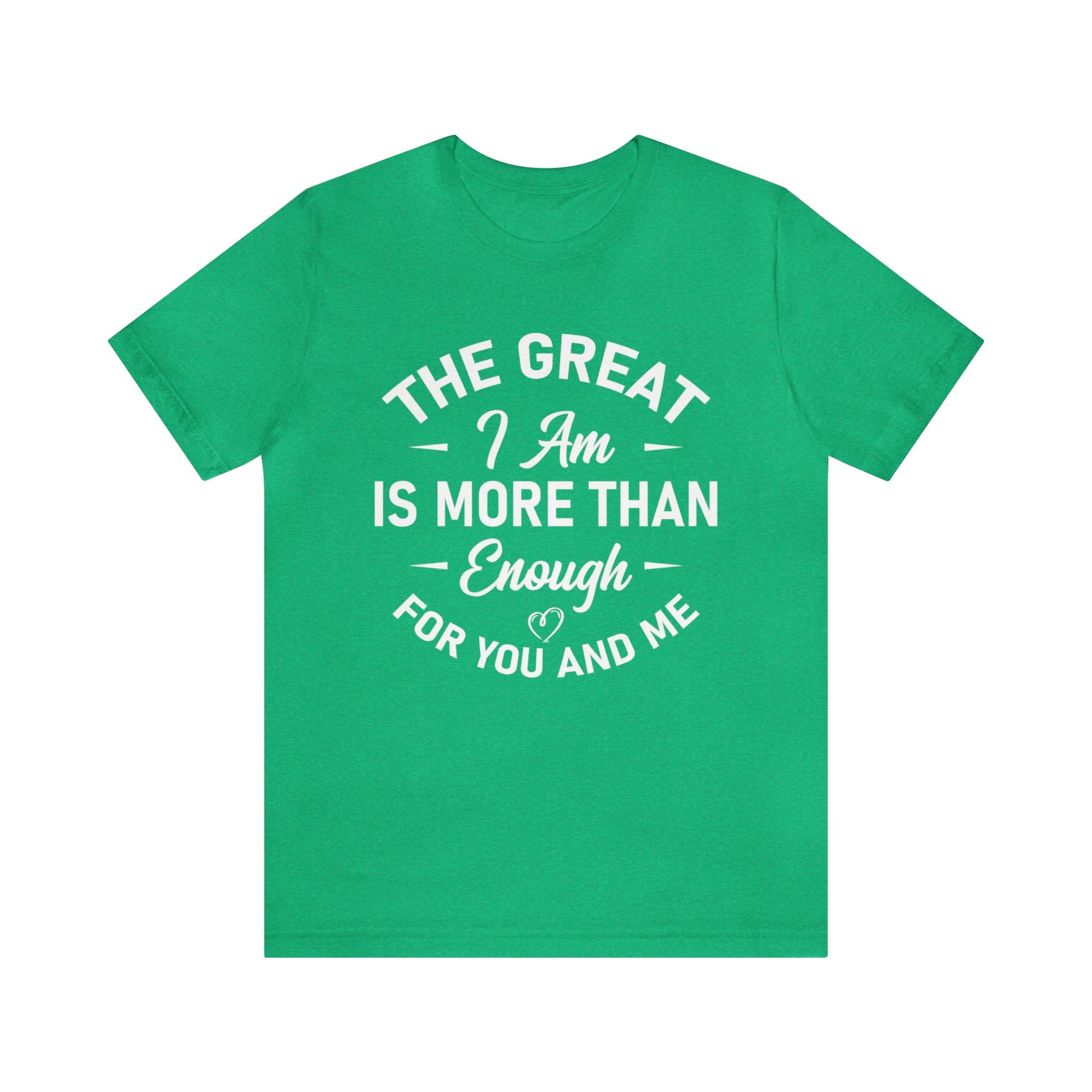 The Great I Am Is More Than Enough For You And I - Unisex Tee