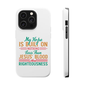 My Hope Is Built On Nothing Less than Jesus' Blood - MagSafe Tough Case